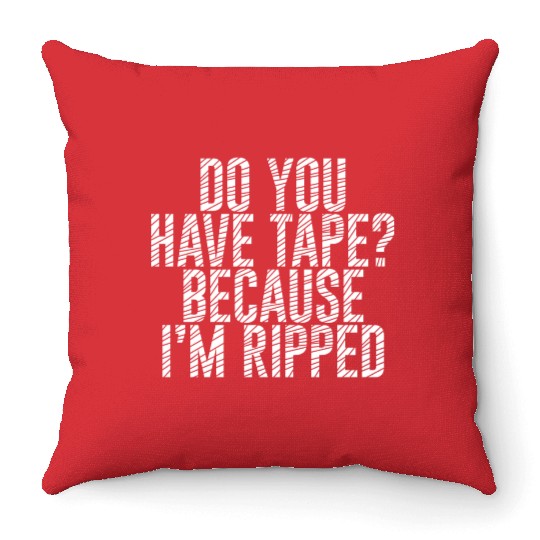 Do You Have Tape Because I'm Ripped Throw Pillows