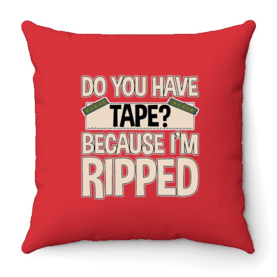 Do You Have Tape Because I'm Ripped 2 Throw Pillows