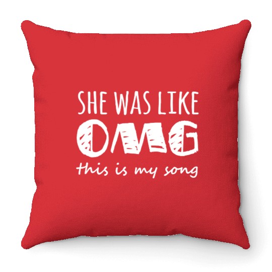 She Was Like Omg This Is My Song Throw Pillows