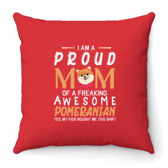 I Am A Proud Mom Of A Freaking Awesome Pomeranian Throw Pillows