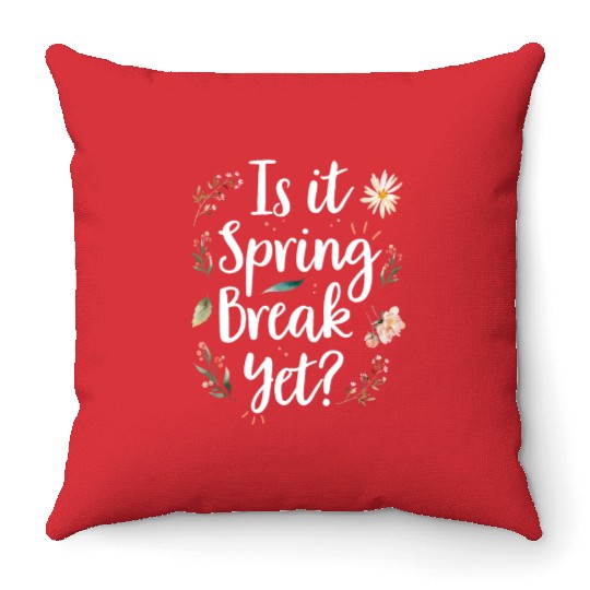 Is It Spring Break Yet Funny Spring Teacher Throw Pillows