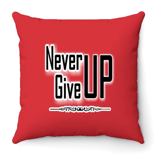 "Never Give Up", a motivational design Throw Pillows