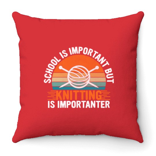 School Is Important But Knitting Is Importanter - Throw Pillows
