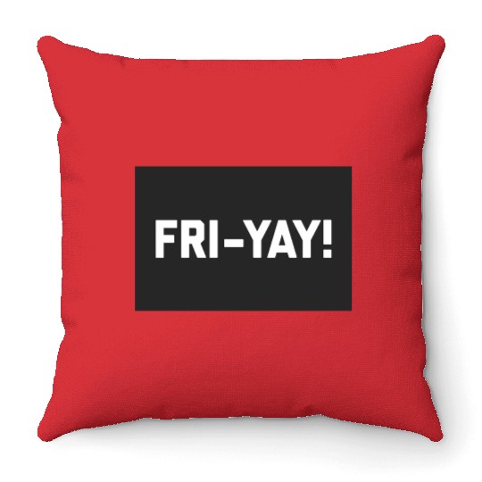 Fri-Yay! Funny Friday/Weekend Sarcastic Quote Throw Pillows