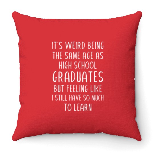It s weird being the same age as high school Throw Pillows