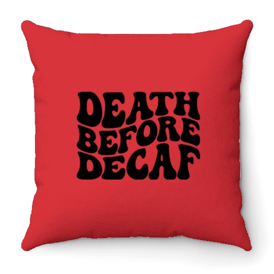 Death Before Decaf Coffee Lover Throw Pillows