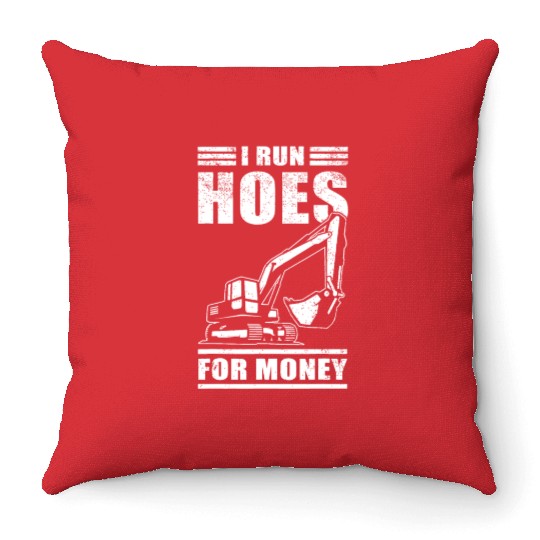 I Run Hoes For Money Construction Excavatorvacatio Throw Pillows