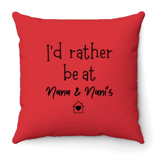 I'd Rather Be at Nana and Nani's House Cute Throw Pillows