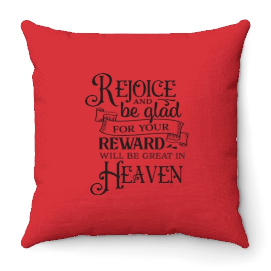 Rejoice And Be Glad For Your Reward Will Be Great Throw Pillows