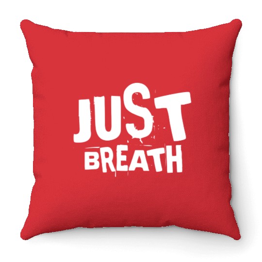 Just breath - Casual quote Throw Pillows