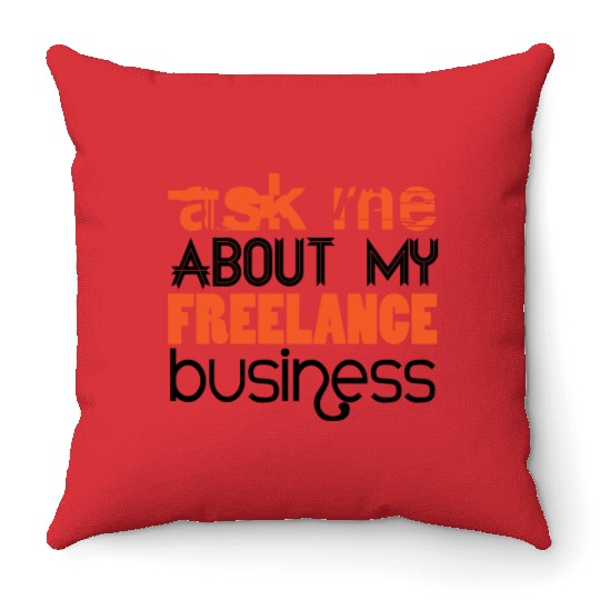 Ask Me About My Freelance Business Throw Pillows