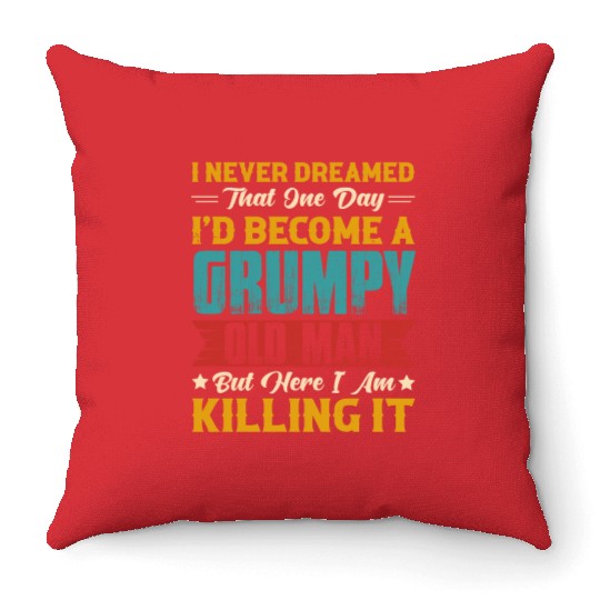 Dreamed That I d Become A Grumpy Old Man Throw Pillows