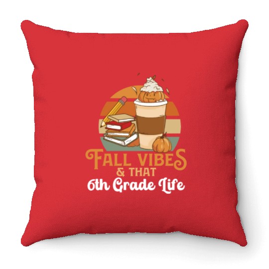Fall Vibes That 6th Grade Life Sixth Grader Throw Pillows