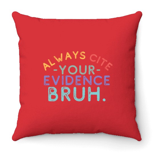 Always Cite Your Evidence Bruh English Teacher Throw Pillows