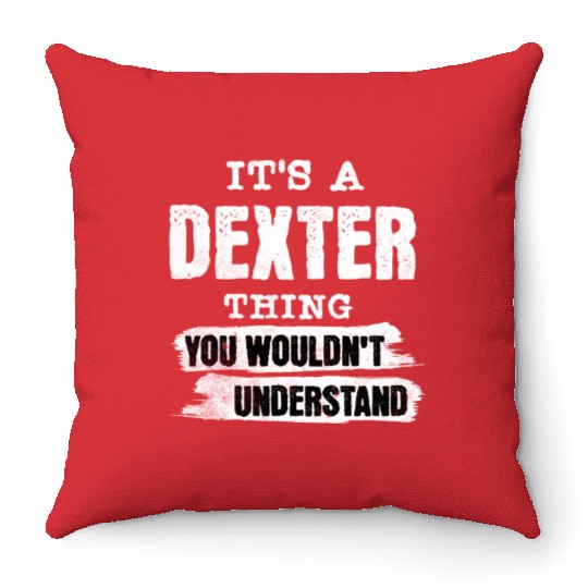 It's A Dexter Thing You Wouldn't Understand, First Throw Pillows