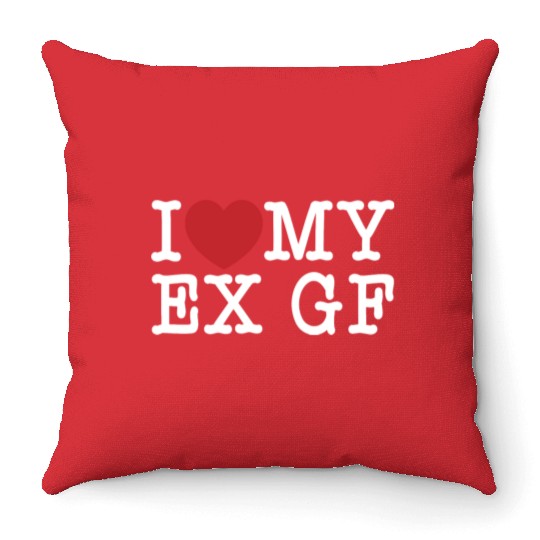Funny I Love My Ex GF, I Love My Ex Girlfriend Throw Pillows