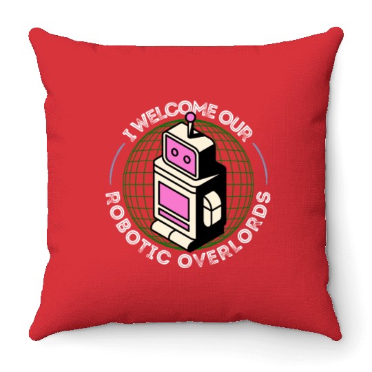 I Welcome Our Robotic Overlords Retro Robot Throw Pillows