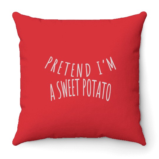 PRETEND I'M A SWEET POTATO Throw Pillows