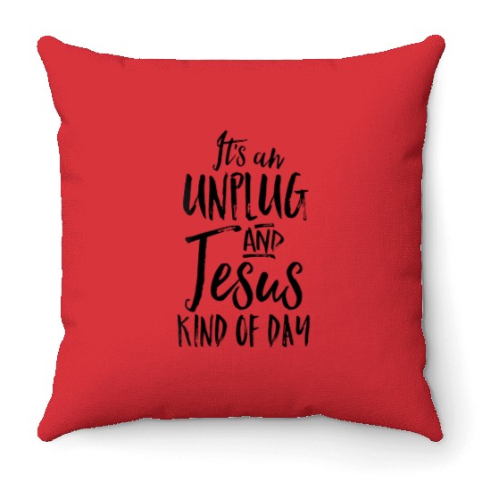 Its An Unplug And Jesus Kind Of Day Christian Rest Throw Pillows