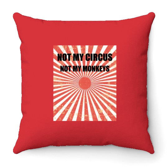 Not My Circus Not My Monkeys - Circus Carnival Throw Pillows