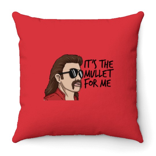 It's The Mullet For Me Mullet Redneck Men's Mullet Throw Pillows