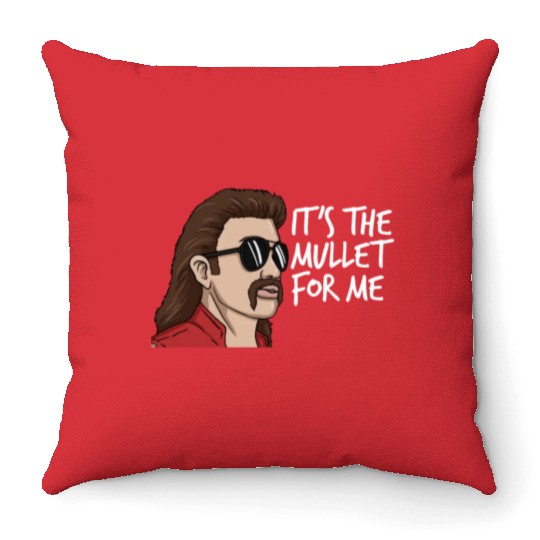 It's The Mullet For Me Mullet Redneck Men's Mullet Throw Pillows