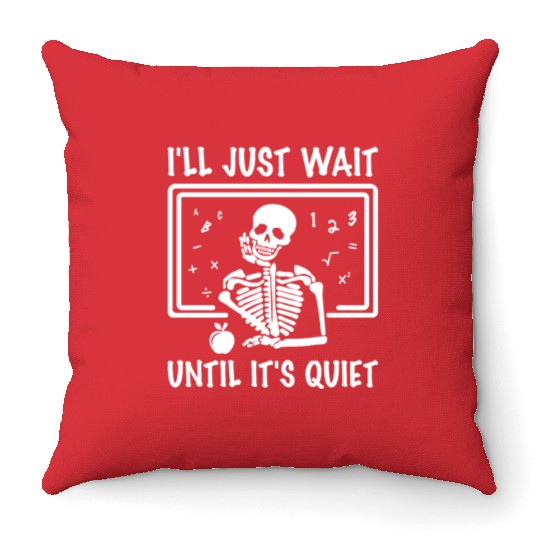 I'll Just Wait Until It s Quiet Halloween Teacher Throw Pillows