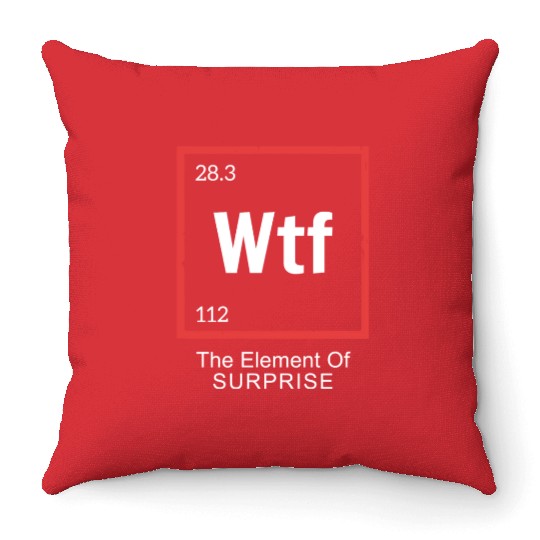 Wtf The Element Of Surprise Throw Pillows