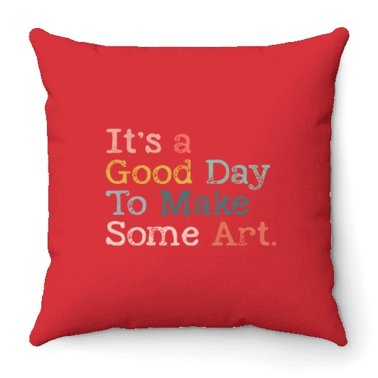 It's a Good Day To Make Art, Art Teacher Gift Throw Pillows