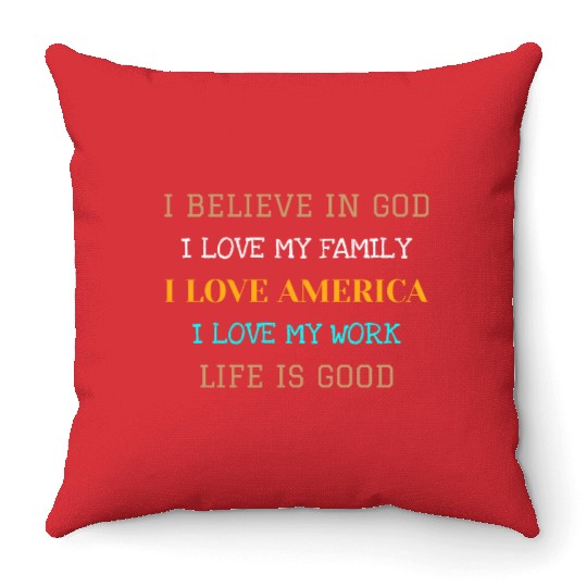 I BELIEVE IN GOD I LOVE MY FAMILY I LOVE AMERICA Throw Pillows
