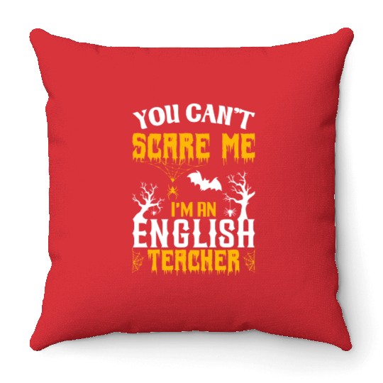 You Can Not Scare Me I Am An English Teacher Throw Pillows