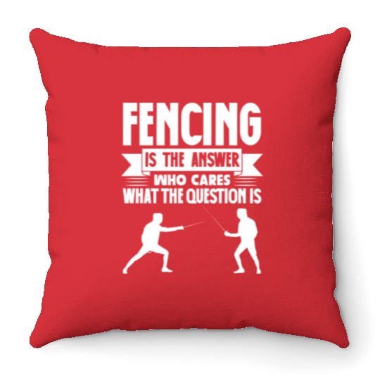 Fencing Is The Answer Who Cares What The Question Throw Pillows