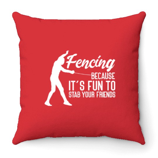 Fencing Because It's Fun To Stab Your Friends Throw Pillows