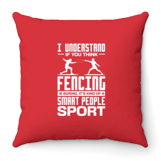 I Understand If You Think Fencing Is Boring Throw Pillows