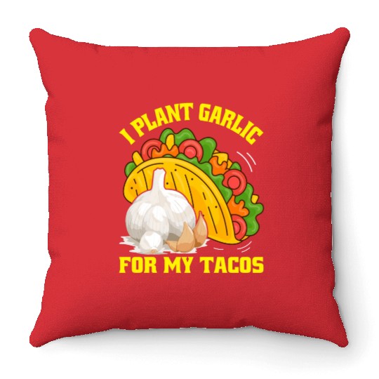 I Plant Garlic for My Tacos Plants Gardening Throw Pillows