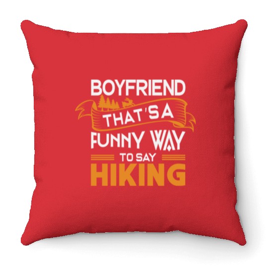 Boyfriend That s a funny way to say Hiking Throw Pillows