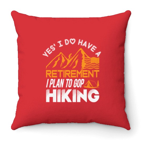 Yes I Do Have A Retirement I Plan To Gop Hiking Throw Pillows