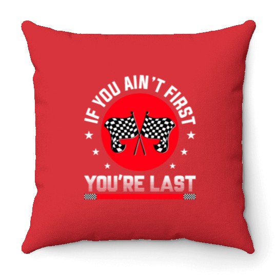 Racing Driver Wisdom Ain't First You're Last Throw Pillows