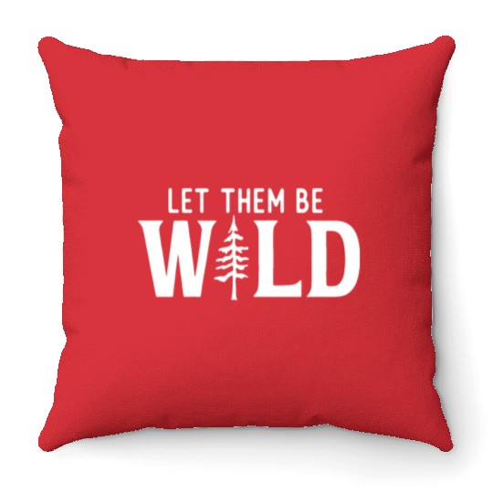 Let Them Be Wild Camping Lover Adventure Throw Pillows