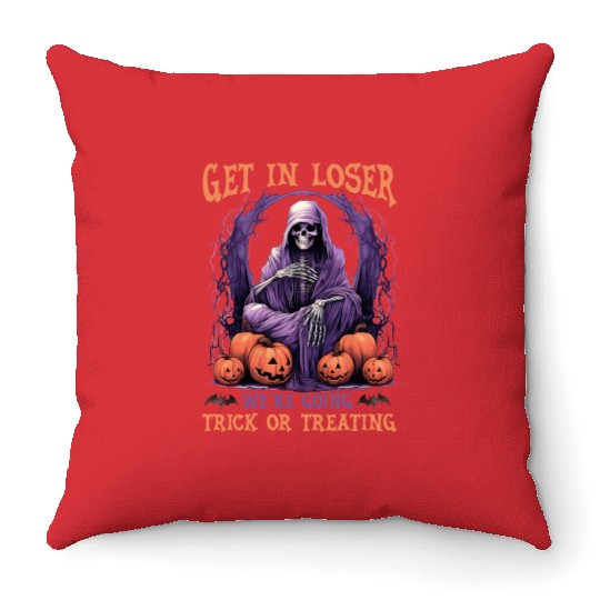 Get In Loser We re Going Trick Or Treating Throw Pillows