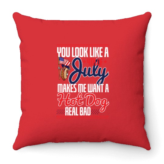 You Look Like A 4Th Of July Makes Me Want A Hot Throw Pillows