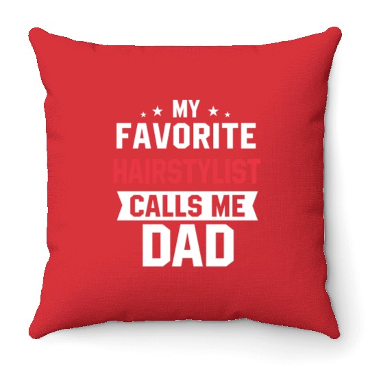My Favorite Hairstylist Calls Me Dad Throw Pillows