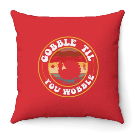 Gobble Til You Wobble Throw Pillows