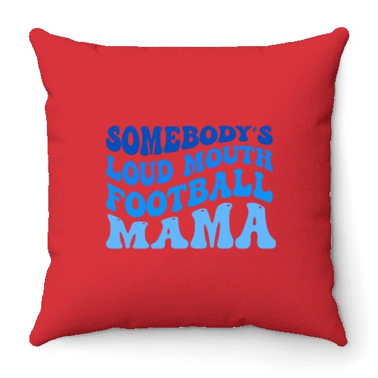 Somebody’s Loud Mouth Football Mama Throw Pillows