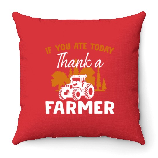 If You Ate Today Thank A Farmer Farmer Throw Pillows