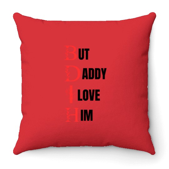 But daddy i love him Throw Pillows