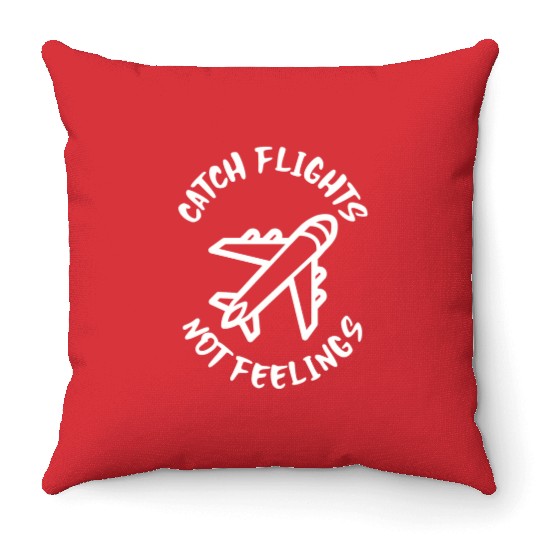 Catch flights not feelings Throw Pillows