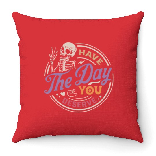 Have The Day You Deserve Peaceful Sign Throw Pillows