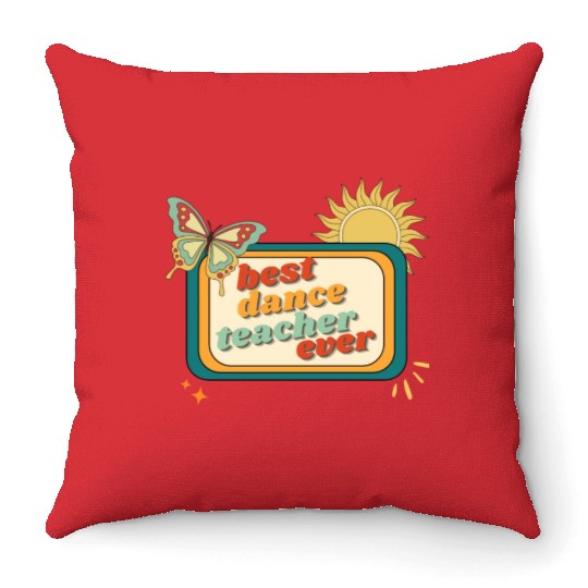 Teacher Appreciation, best dance teacher ever Throw Pillows