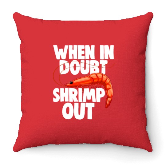 When In Doubt Shrimp Out Throw Pillows